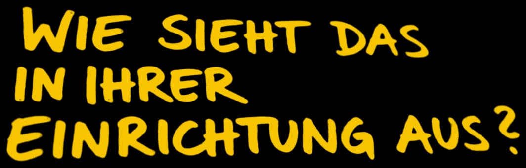 Wie sieht das in Ihrer Einrichtung aus?